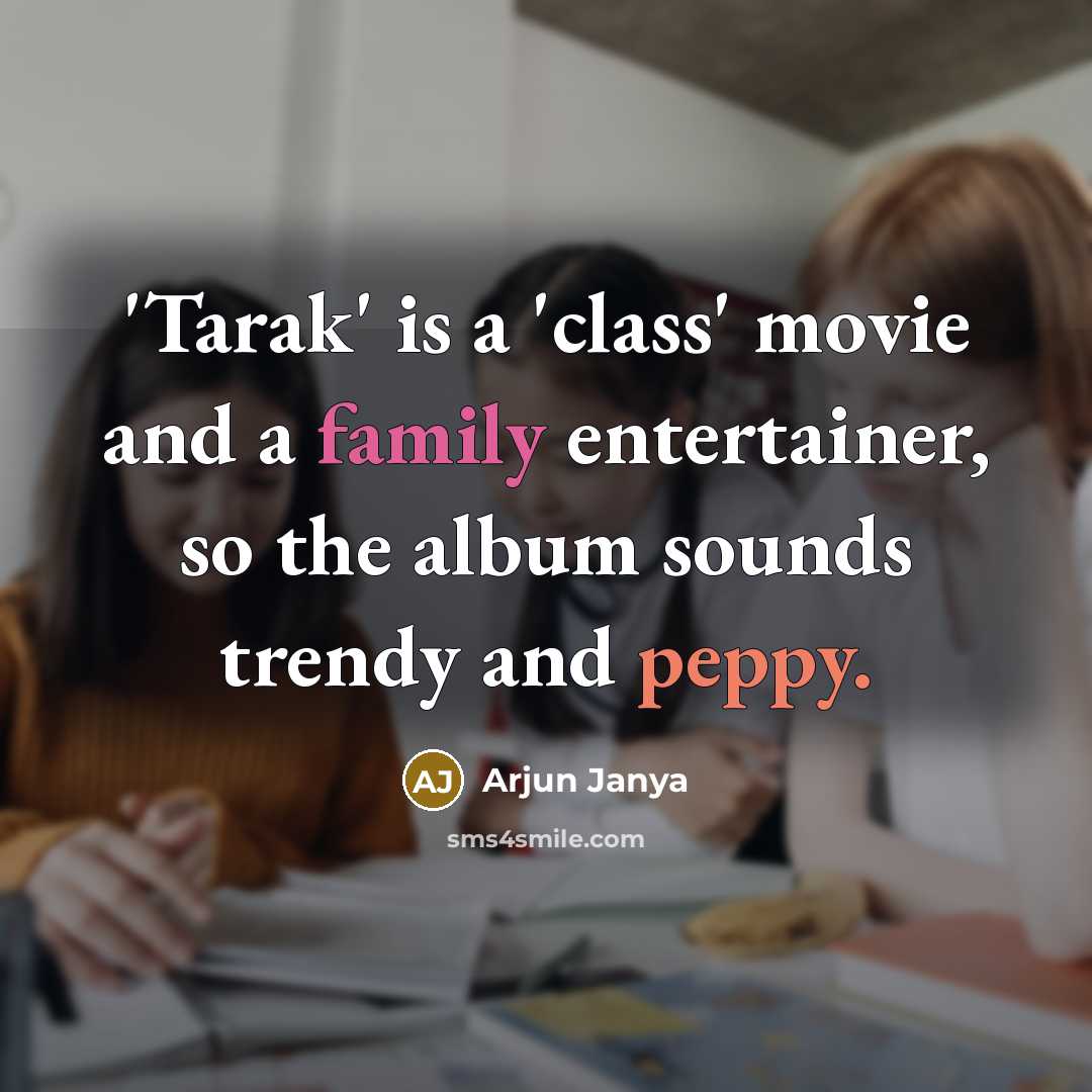 “'Tarak' is a 'class' movie and a family entertainer, so the album sounds trendy and peppy.” quote by Arjun Janya