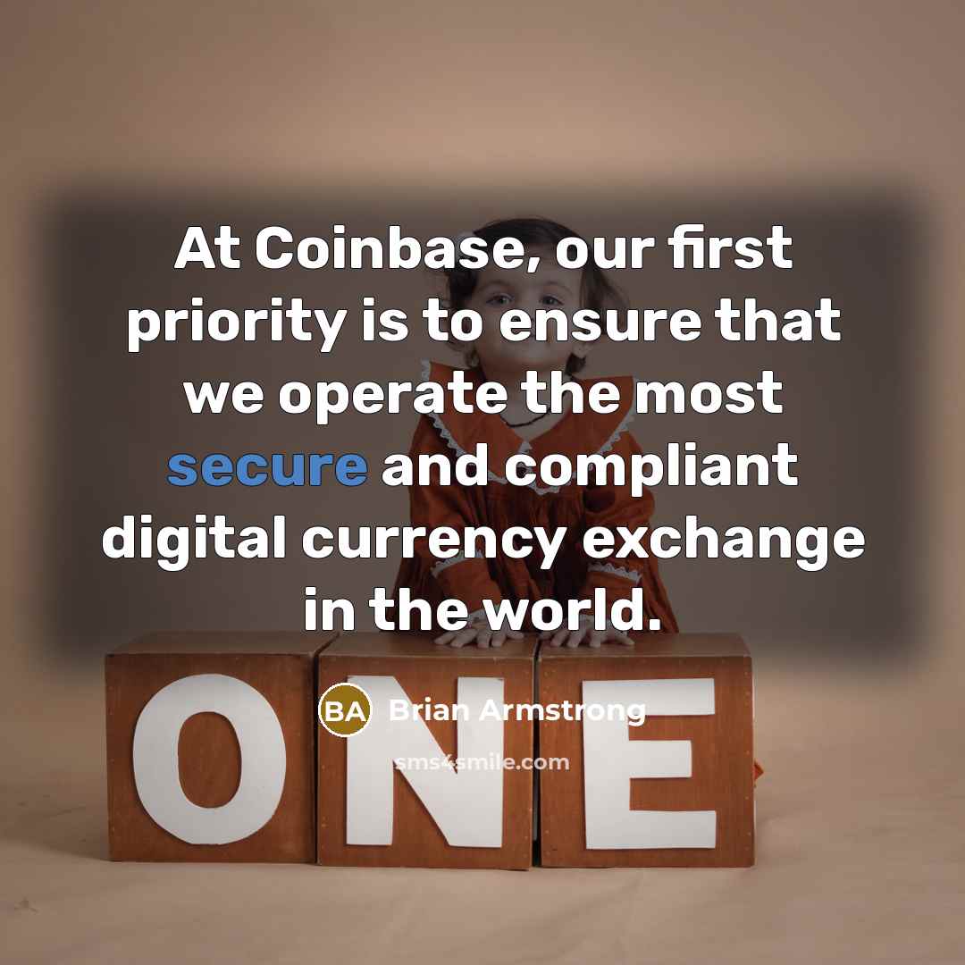 “At Coinbase, our first priority is to ensure that we operate the most secure and compliant digital currency exchange in the world.” quote by Brian Armstrong