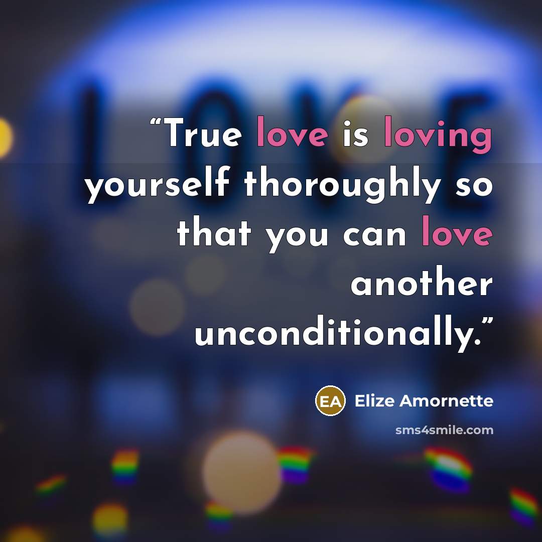 “True love is loving yourself thoroughly so that you can love another unconditionally.” quote by Elize Amornette