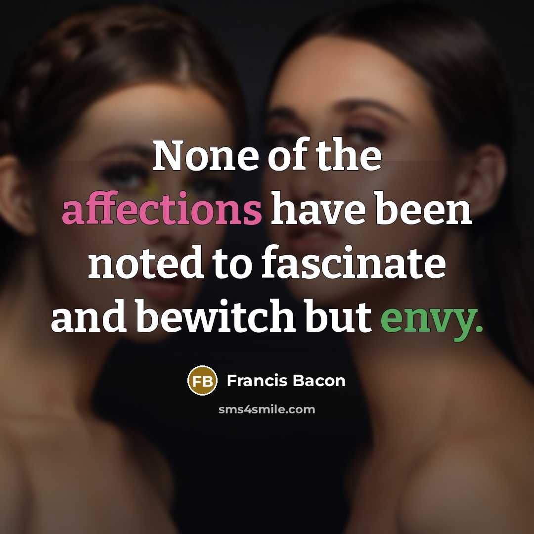 “None of the affections have been noted to fascinate and bewitch but envy.” quote by Francis Bacon