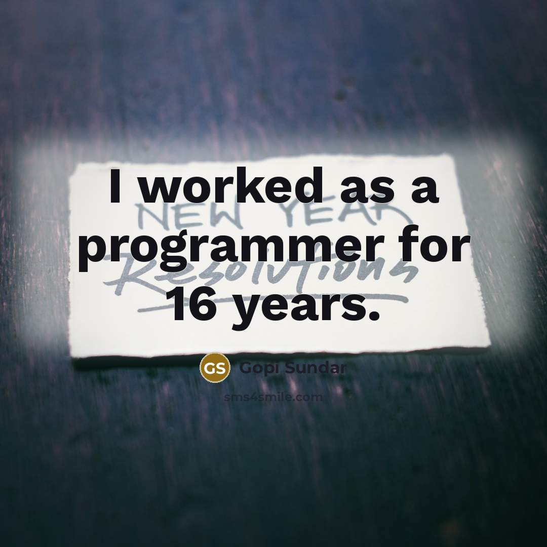 “I worked as a programmer for 16 years.” quote by Gopi Sundar