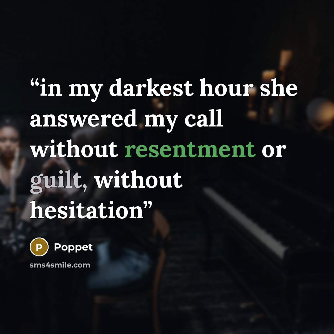 “in my darkest hour she answered my call without resentment or guilt, without hesitation” quote by Poppet
