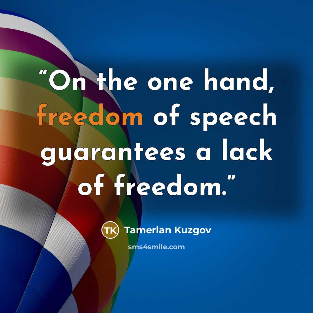 “On the one hand, freedom of speech guarantees a lack of freedom.” quote by Tamerlan Kuzgov