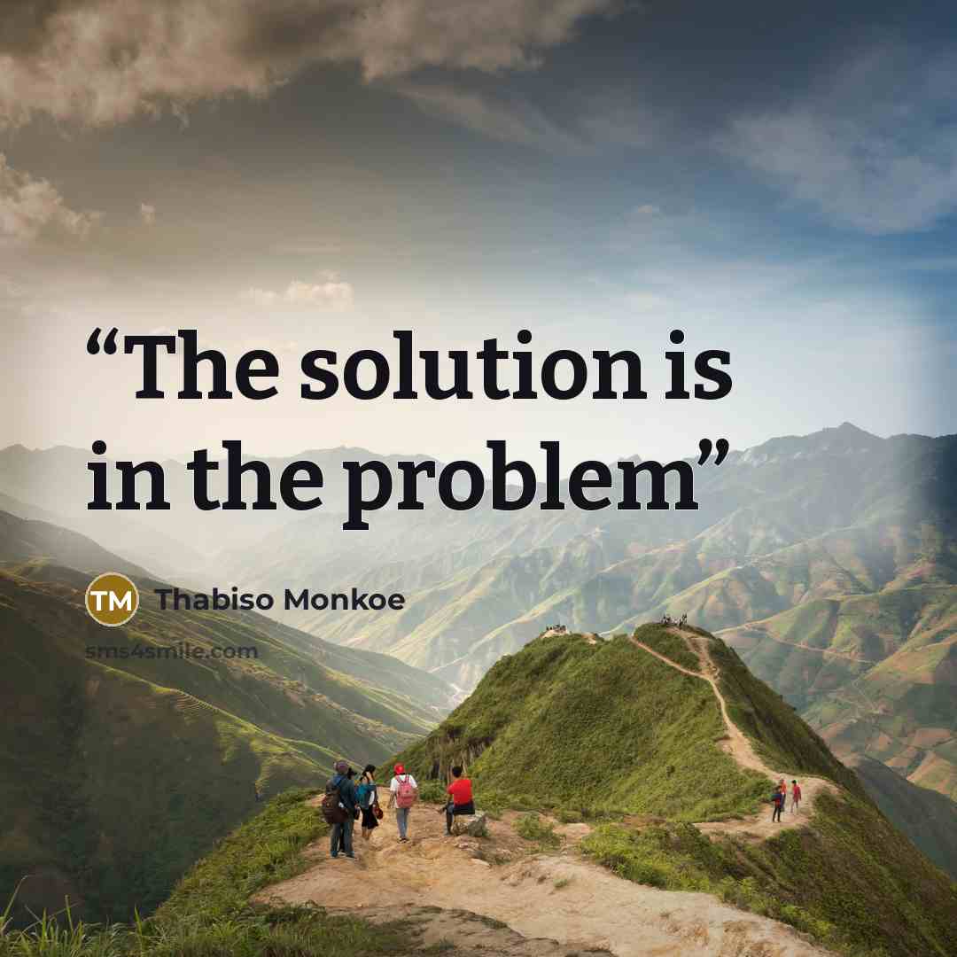 “The solution is in the problem” quote by Thabiso Monkoe