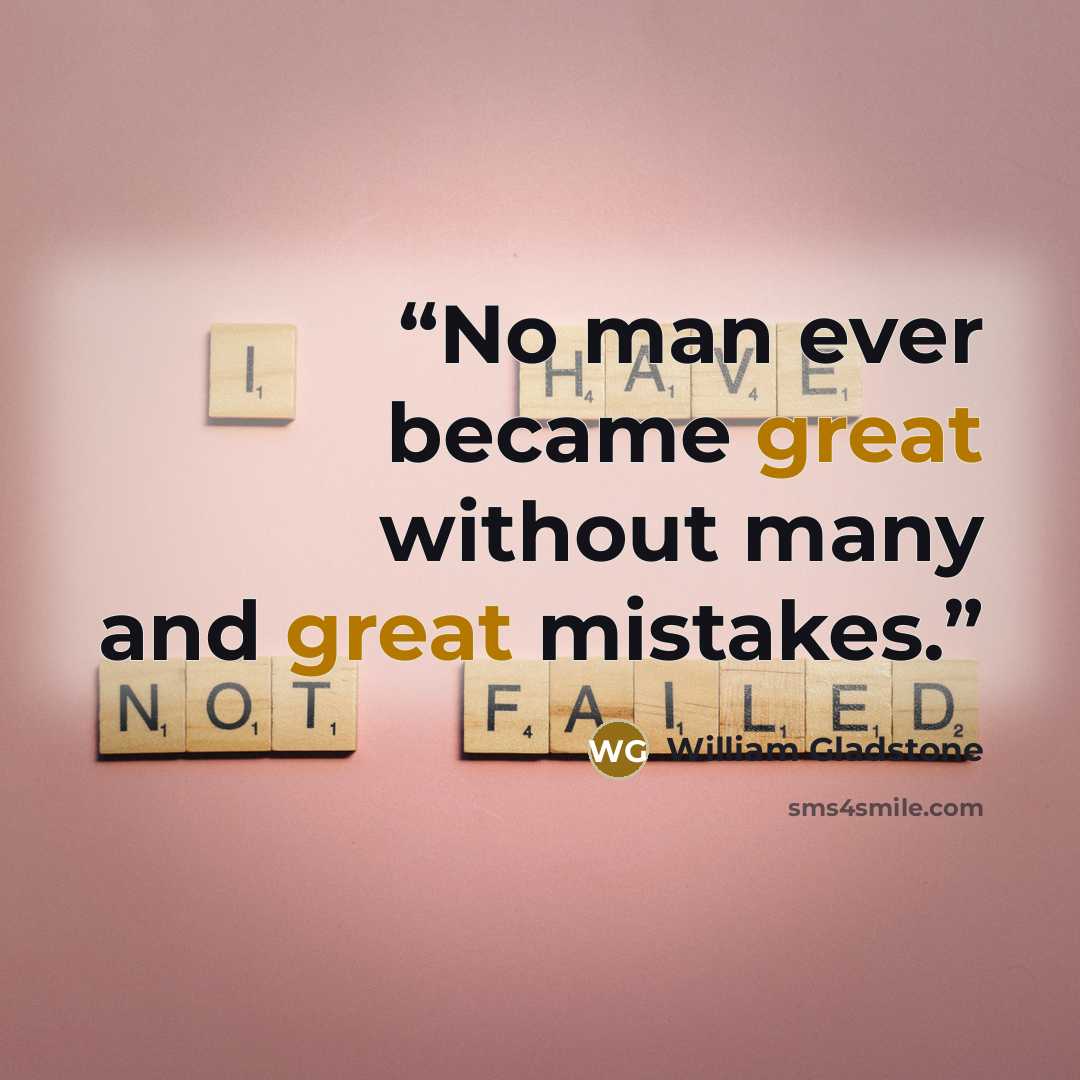 “No man ever became great without many and great mistakes.” quote by William Gladstone