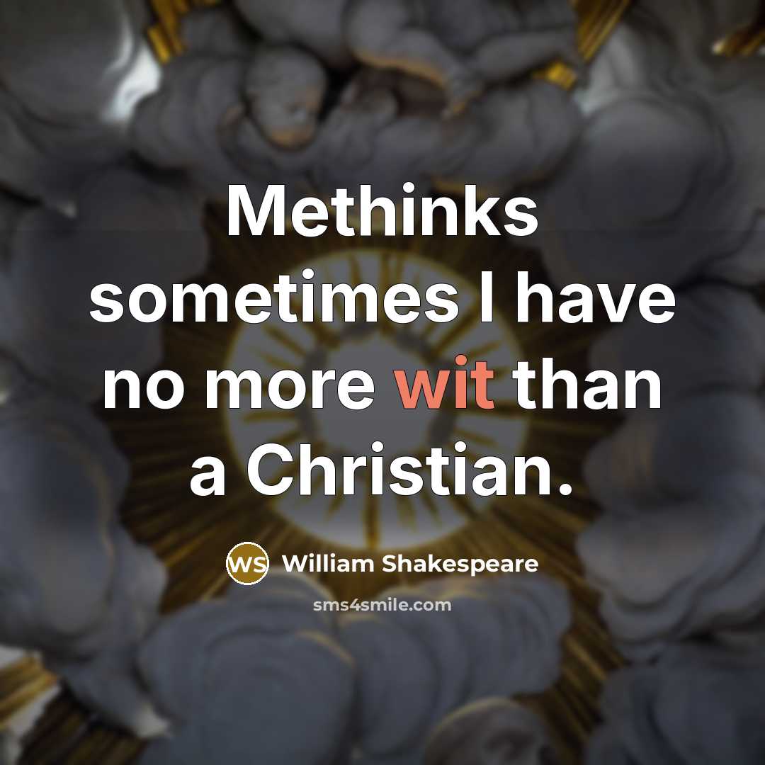 “Methinks sometimes I have no more wit than a Christian.” quote by William Shakespeare