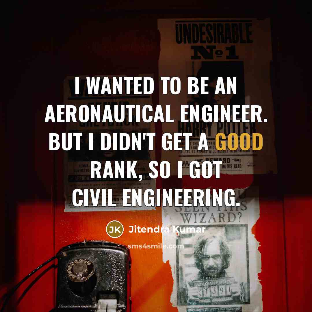 “I wanted to be an aeronautical engineer. But I didn't get a good rank, so I got civil engineering.” quote by Jitendra Kumar