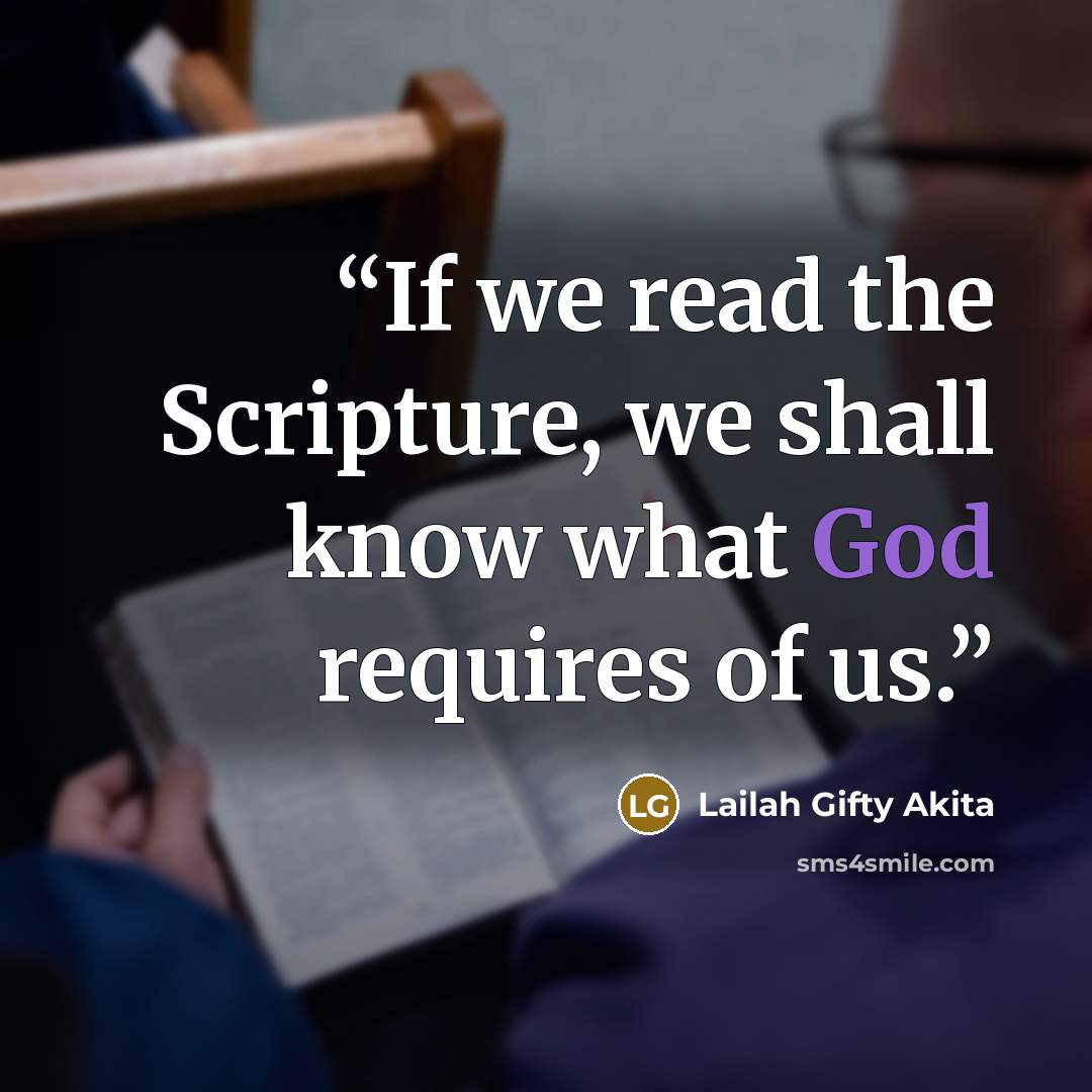 “If we read the Scripture, we shall know what God requires of us.” quote by Lailah Gifty Akita