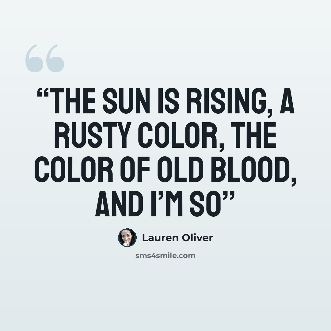 “The sun is rising, a rusty color, the color of old blood, and I’m so” quote by Lauren Oliver