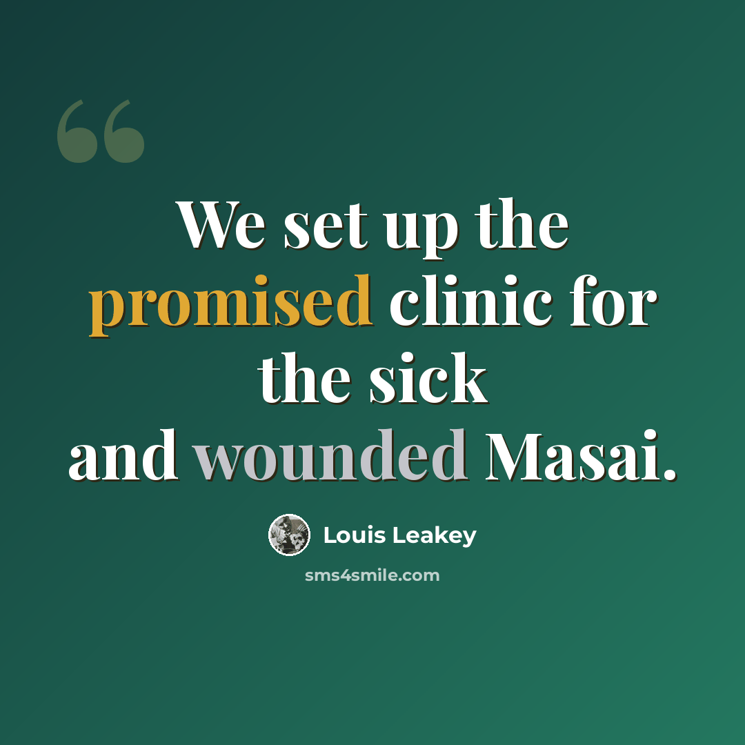 “We set up the promised clinic for the sick and wounded Masai.” quote by Louis Leakey