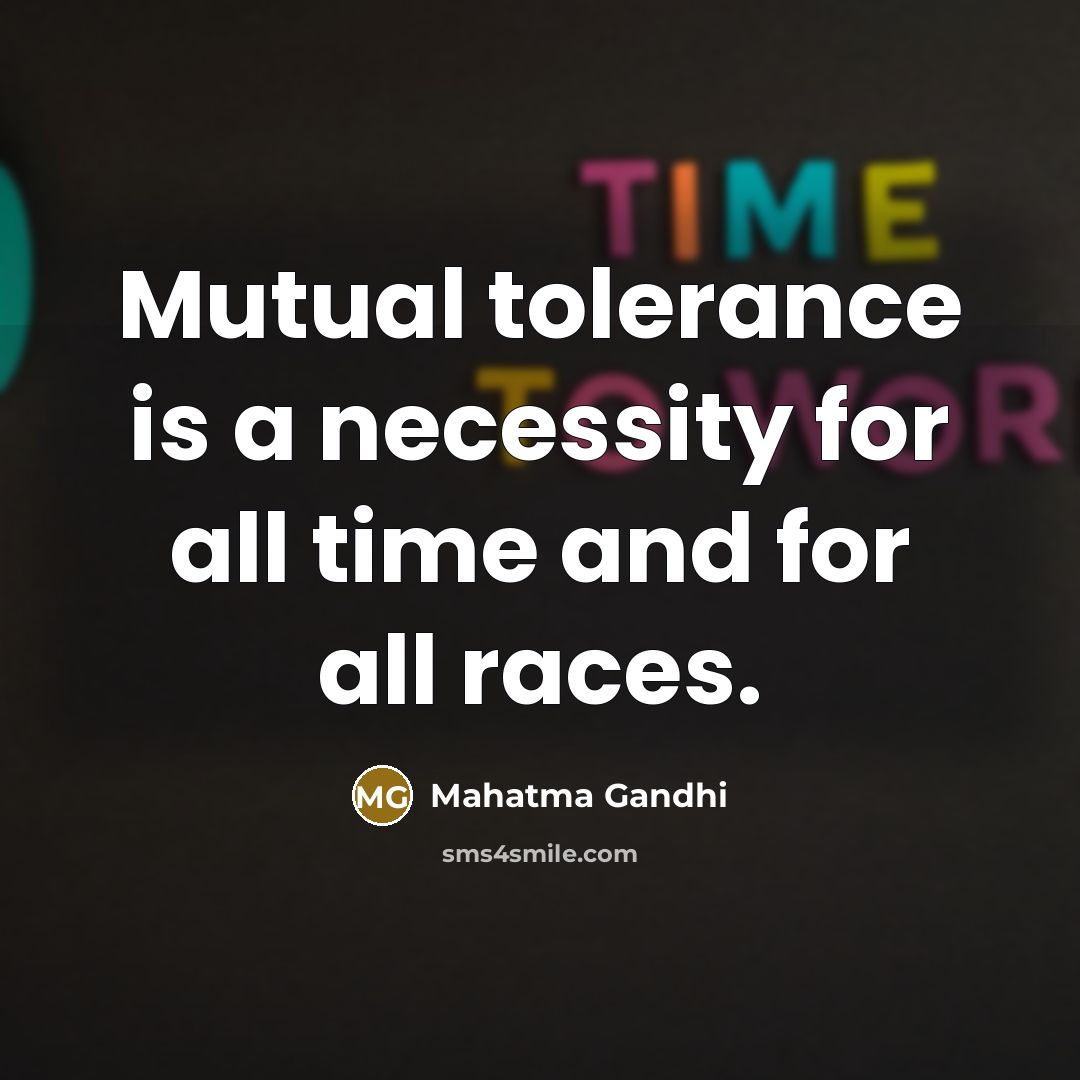 “Mutual tolerance is a necessity for all time and for all races.” quote by Mahatma Gandhi