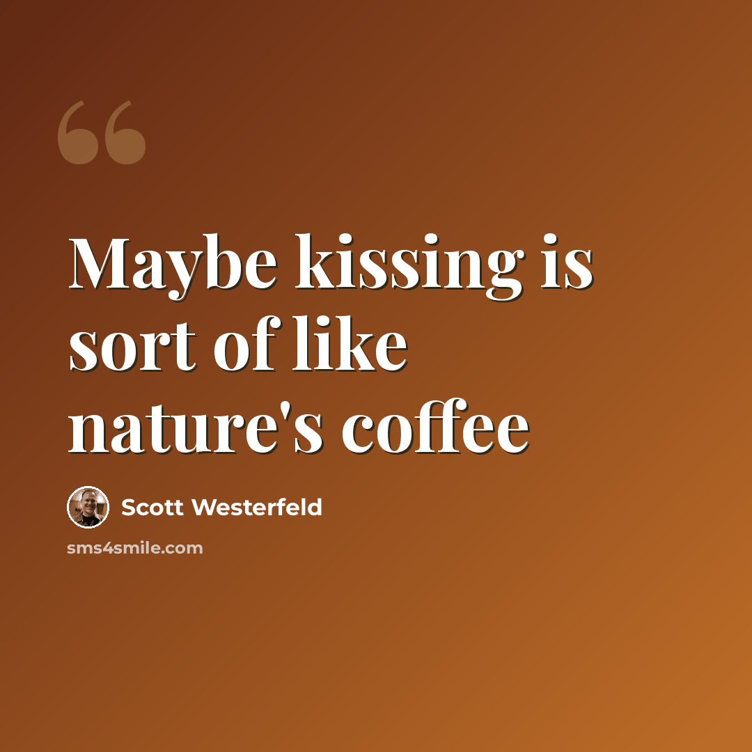“Maybe kissing is sort of like nature's coffee” quote by Scott Westerfeld