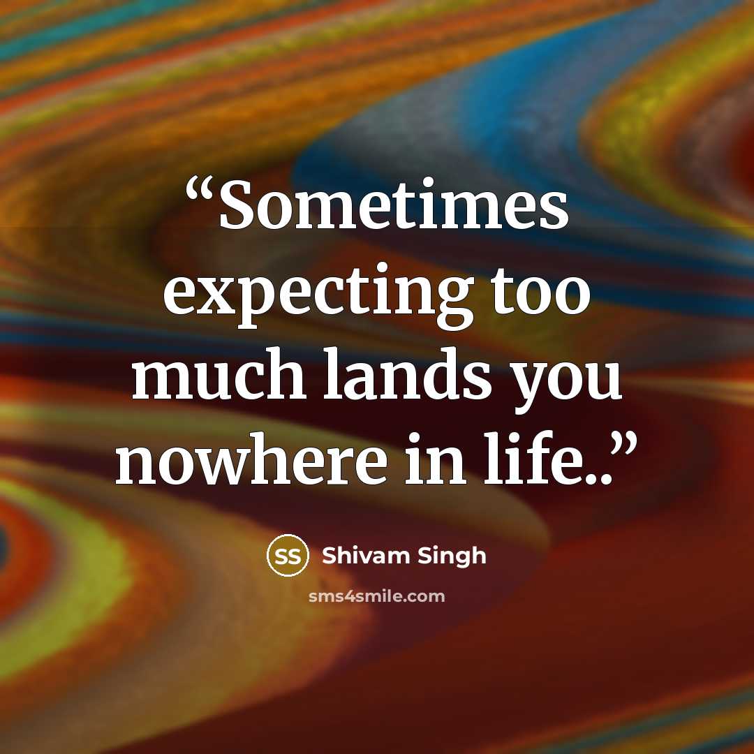 “Sometimes expecting too much lands you nowhere in life..” quote by Shivam Singh