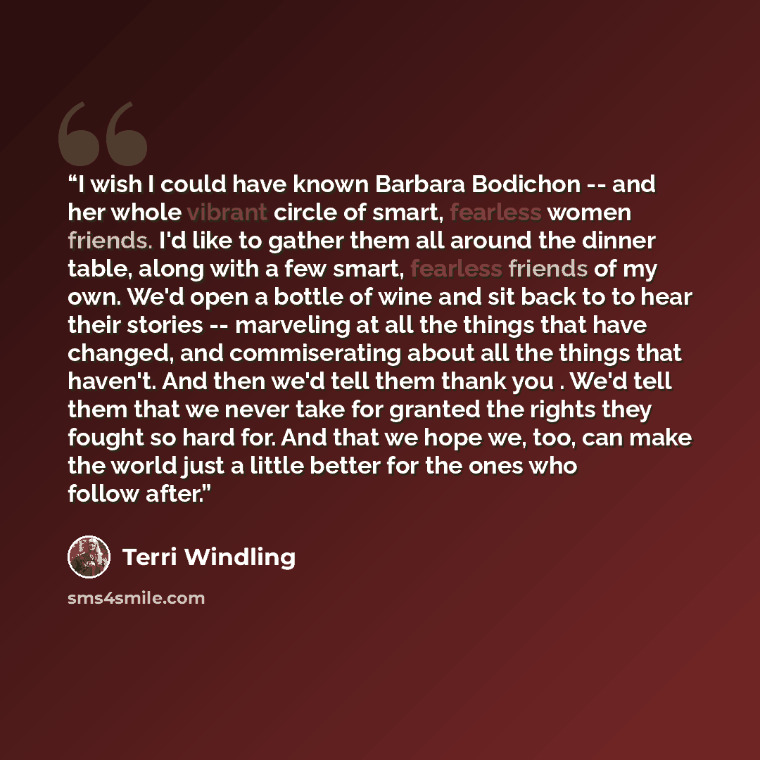 “I wish I could have known Barbara Bodichon -- and her whole vibrant circle of smart, fearless women friends. I'd like to gather them all around the dinner table, along with a few smart, fearless friends of my own. We'd open a bottle of wine and sit back to to hear their stories -- marveling at all…” quote by Terri Windling