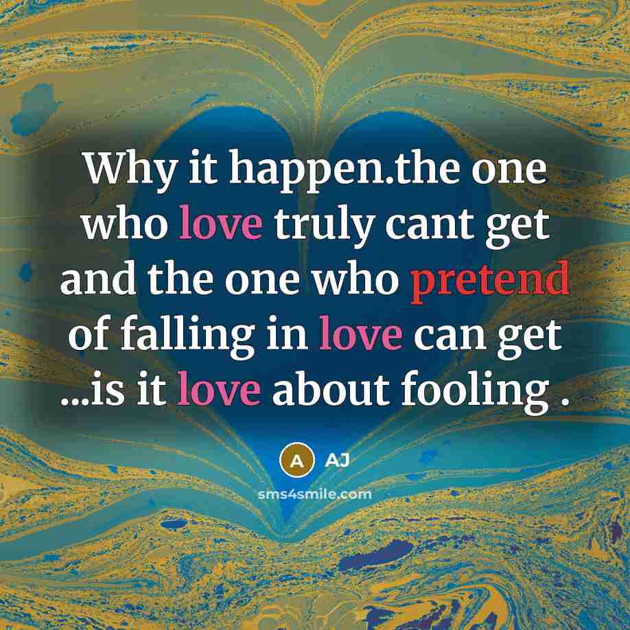“Why it happen.the one who love truly cant get and the one who pretend of falling in love can get ...is it love about fooling .” quote by AJ