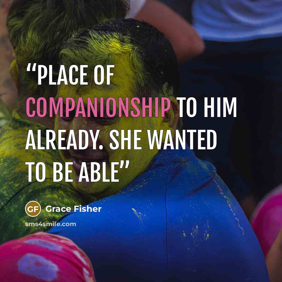 “place of companionship to him already. She wanted to be able” quote by Grace Fisher