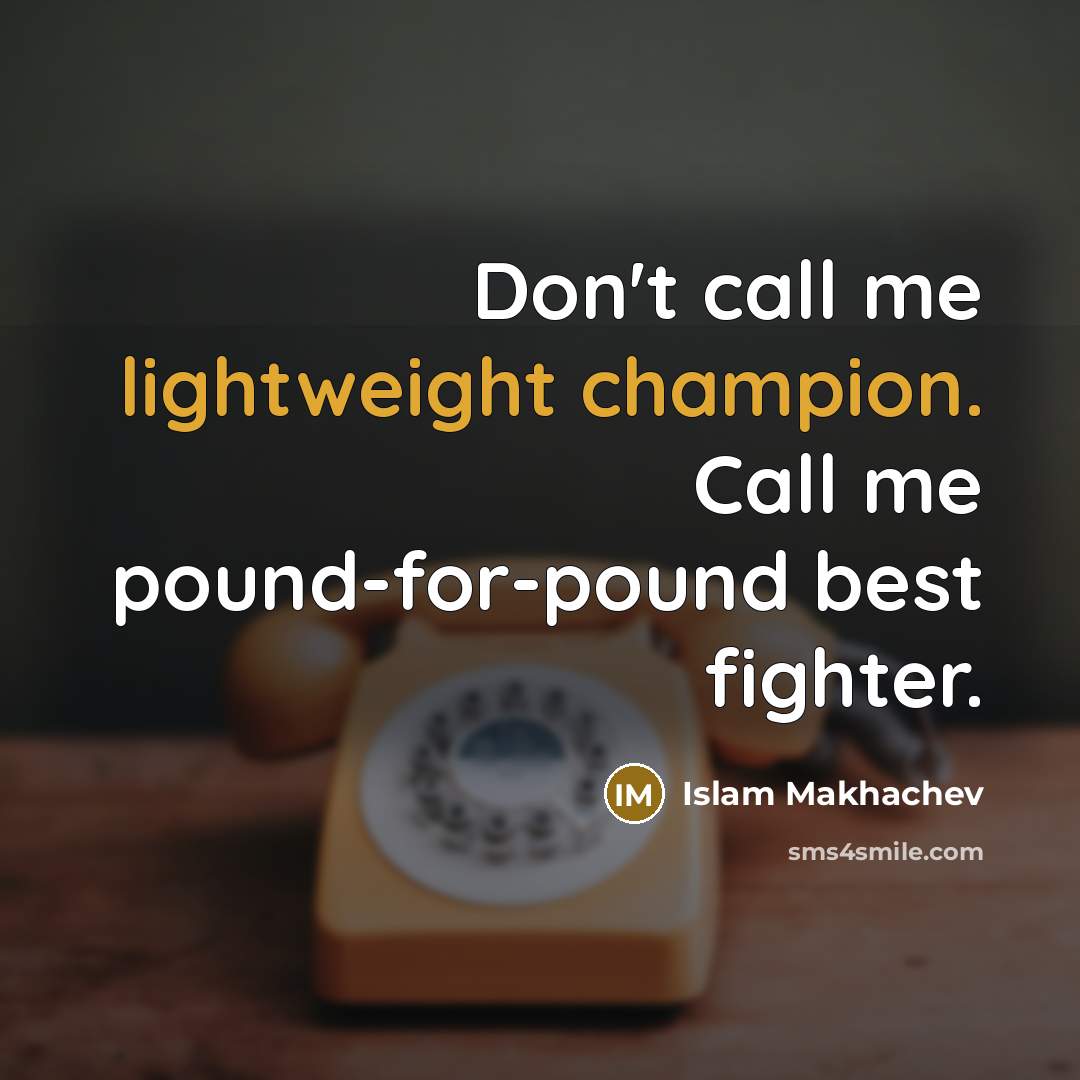 “Don't call me lightweight champion. Call me pound-for-pound best fighter.” quote by Islam Makhachev