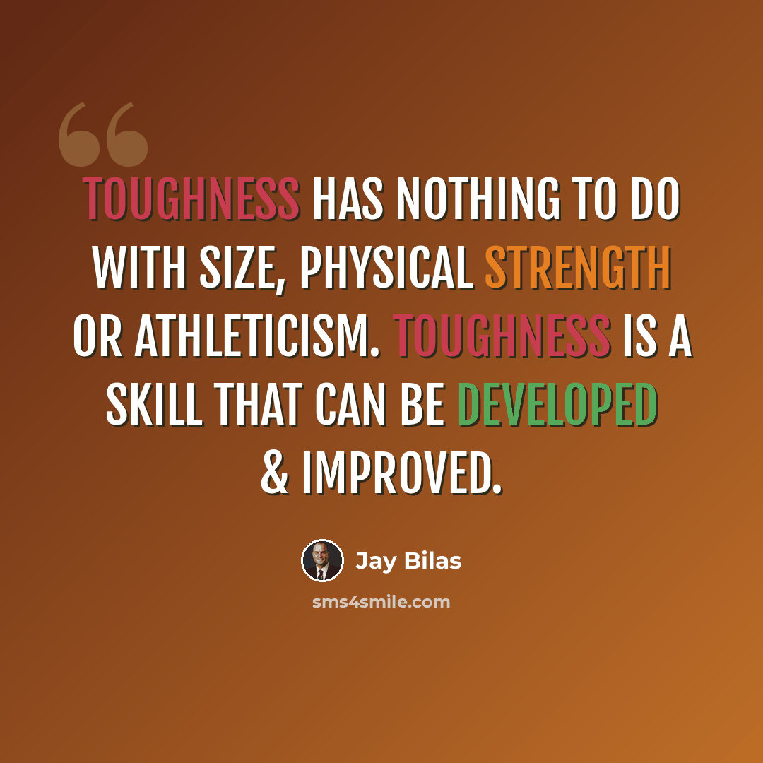 “Toughness has nothing to do with size, physical strength or athleticism. Toughness is A SKILL that can be developed & improved.” quote by Jay Bilas