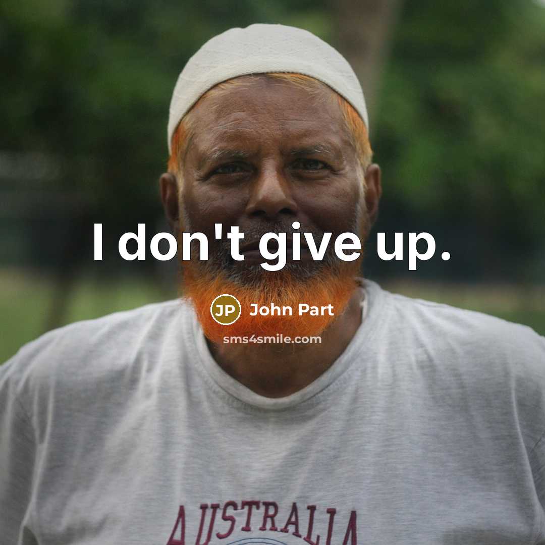 “I don't give up.” quote by John Part