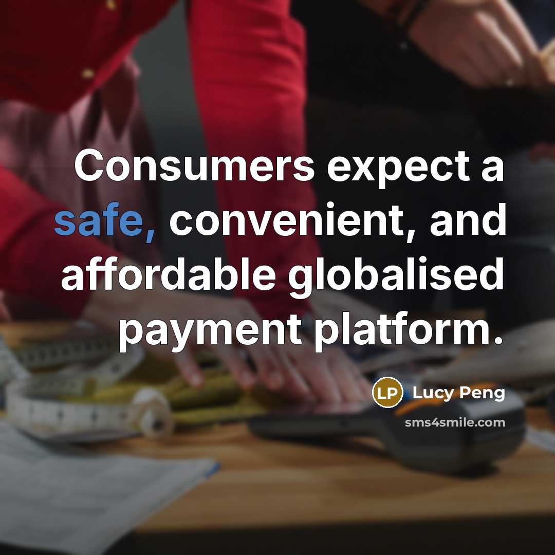 “Consumers expect a safe, convenient, and affordable globalised payment platform.” quote by Lucy Peng