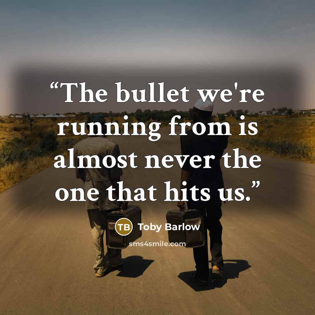 “The bullet we're running from is almost never the one that hits us.” quote by Toby Barlow