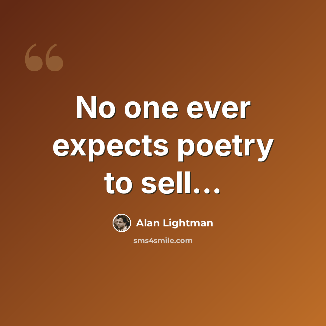 “No one ever expects poetry to sell...” quote by Alan Lightman