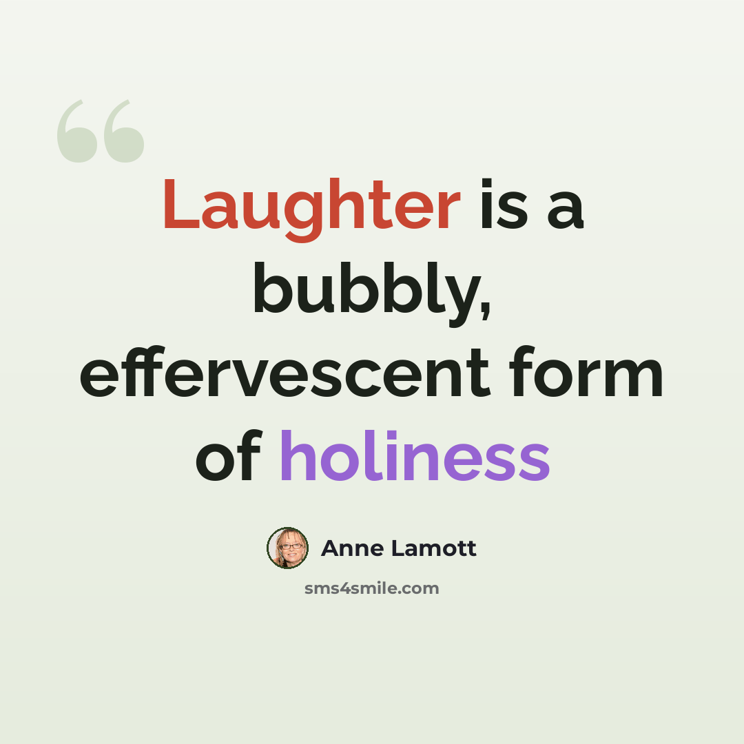 “Laughter is a bubbly, effervescent form of holiness” quote by Anne Lamott