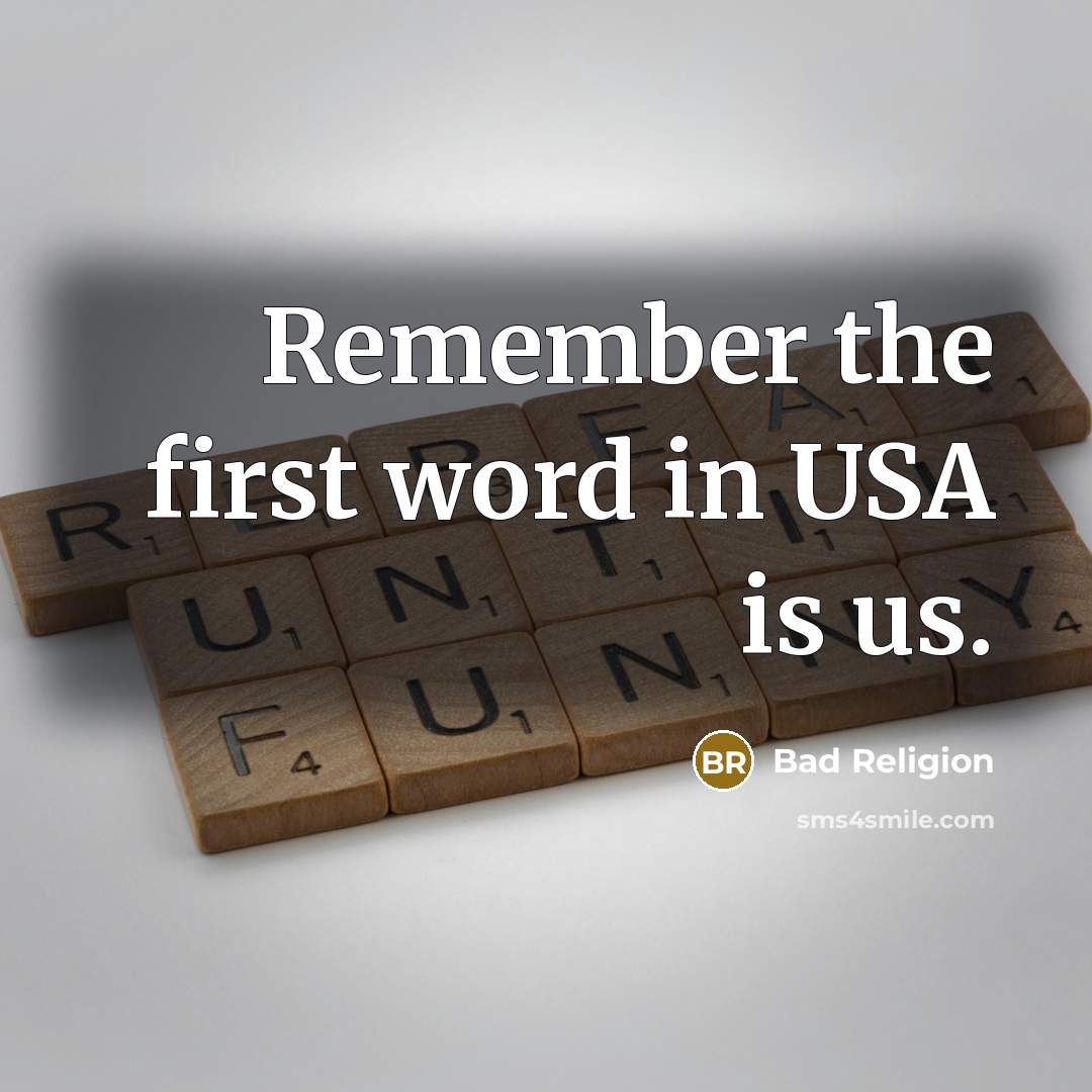 “Remember the first word in USA is us.” quote by Bad Religion
