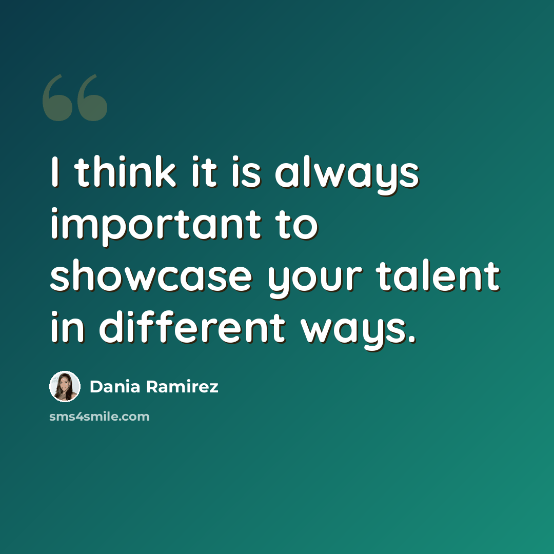 “I think it is always important to showcase your talent in different ways.” quote by Dania Ramirez