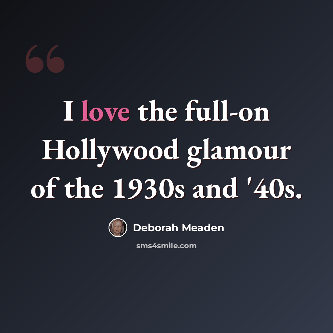 “I love the full-on Hollywood glamour of the 1930s and '40s.” quote by Deborah Meaden