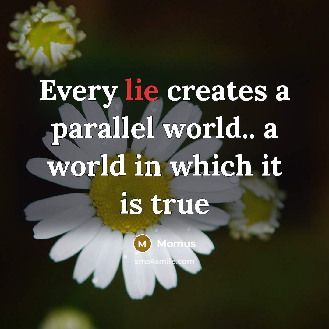 “Every lie creates a parallel world.. a world in which it is true” quote by Momus