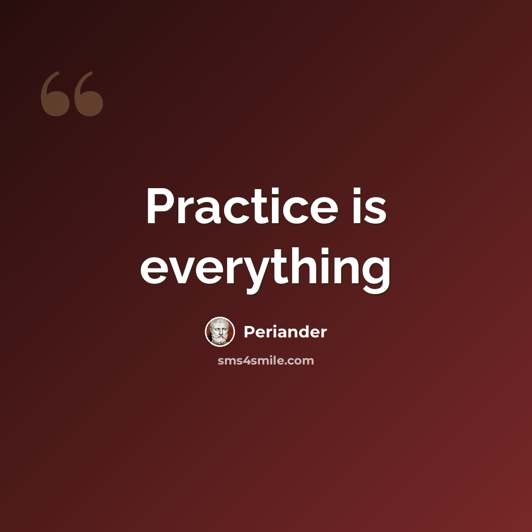 “Practice is everything” quote by Periander