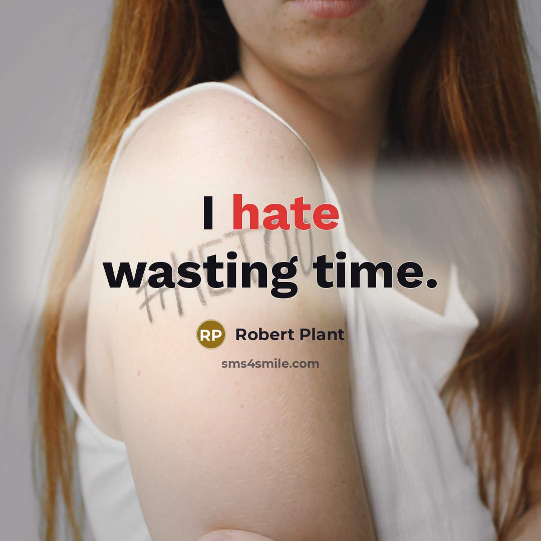 “I hate wasting time.” quote by Robert Plant