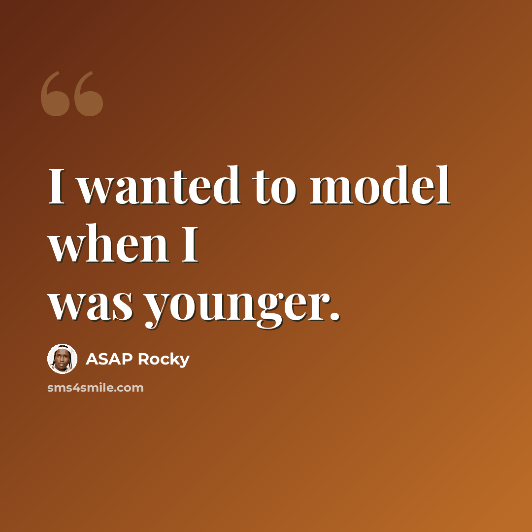 “I wanted to model when I was younger.” quote by ASAP Rocky