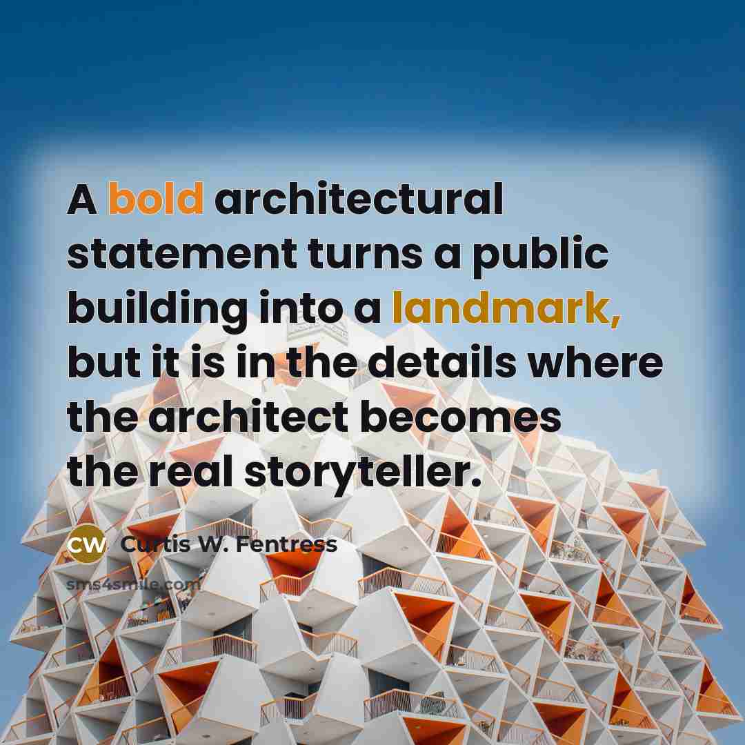“A bold architectural statement turns a public building into a landmark, but it is in the details where the architect becomes the real storyteller.” quote by Curtis W. Fentress
