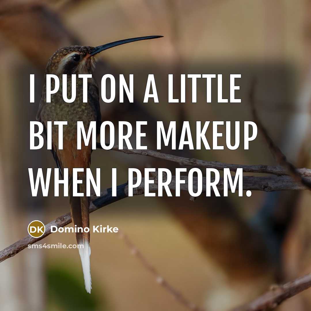 “I put on a little bit more makeup when I perform.” quote by Domino Kirke