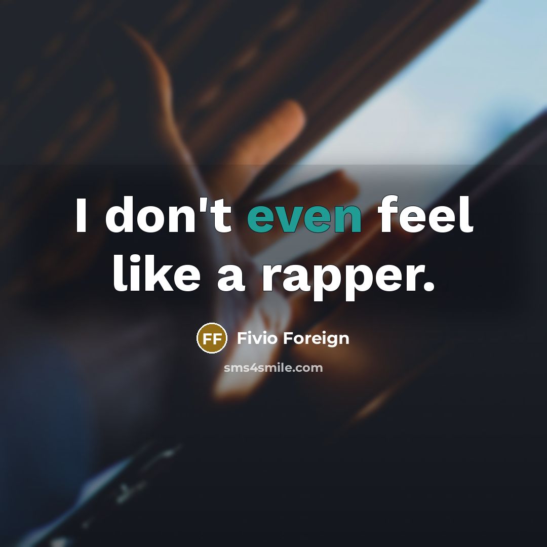 “I don't even feel like a rapper.” quote by Fivio Foreign