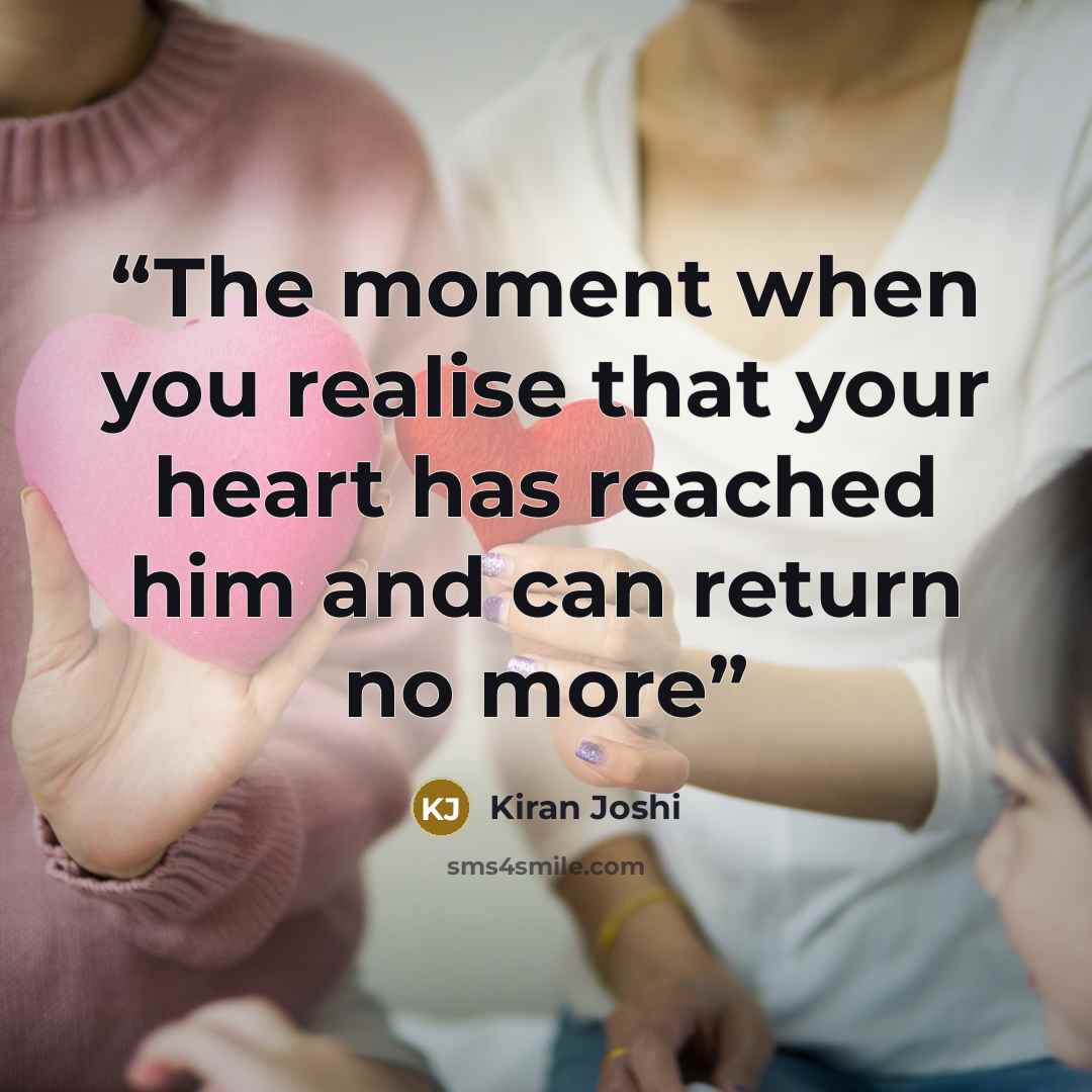 “The moment when you realise that your heart has reached him and can return no more” quote by Kiran Joshi