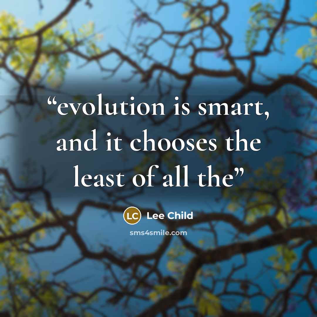 “evolution is smart, and it chooses the least of all the” quote by Lee Child