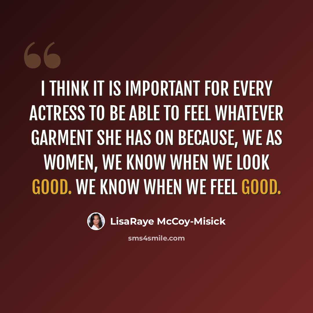 “I think it is important for every actress to be able to feel whatever garment she has on because, we as women, we know when we look good. We know when we feel good.” quote by LisaRaye McCoy-Misick