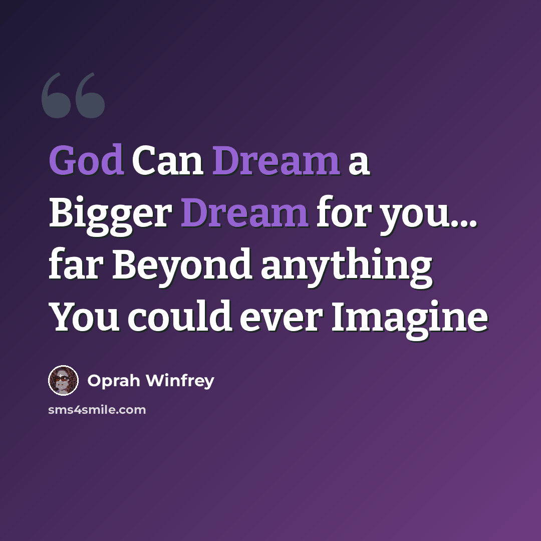 “God Can Dream a Bigger Dream for you... far Beyond anything You could ever Imagine” quote by Oprah Winfrey