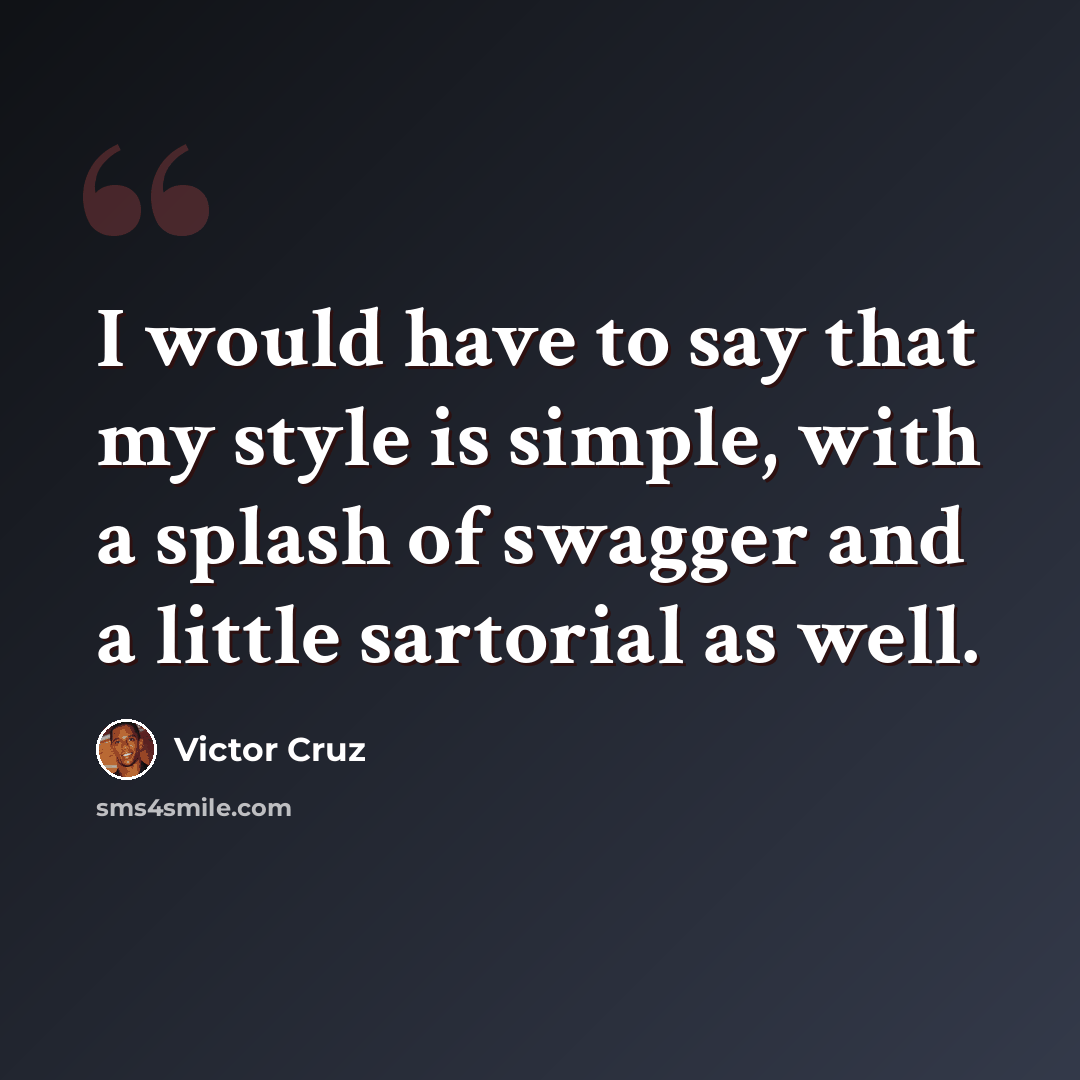 “I would have to say that my style is simple, with a splash of swagger and a little sartorial as well.” quote by Victor Cruz