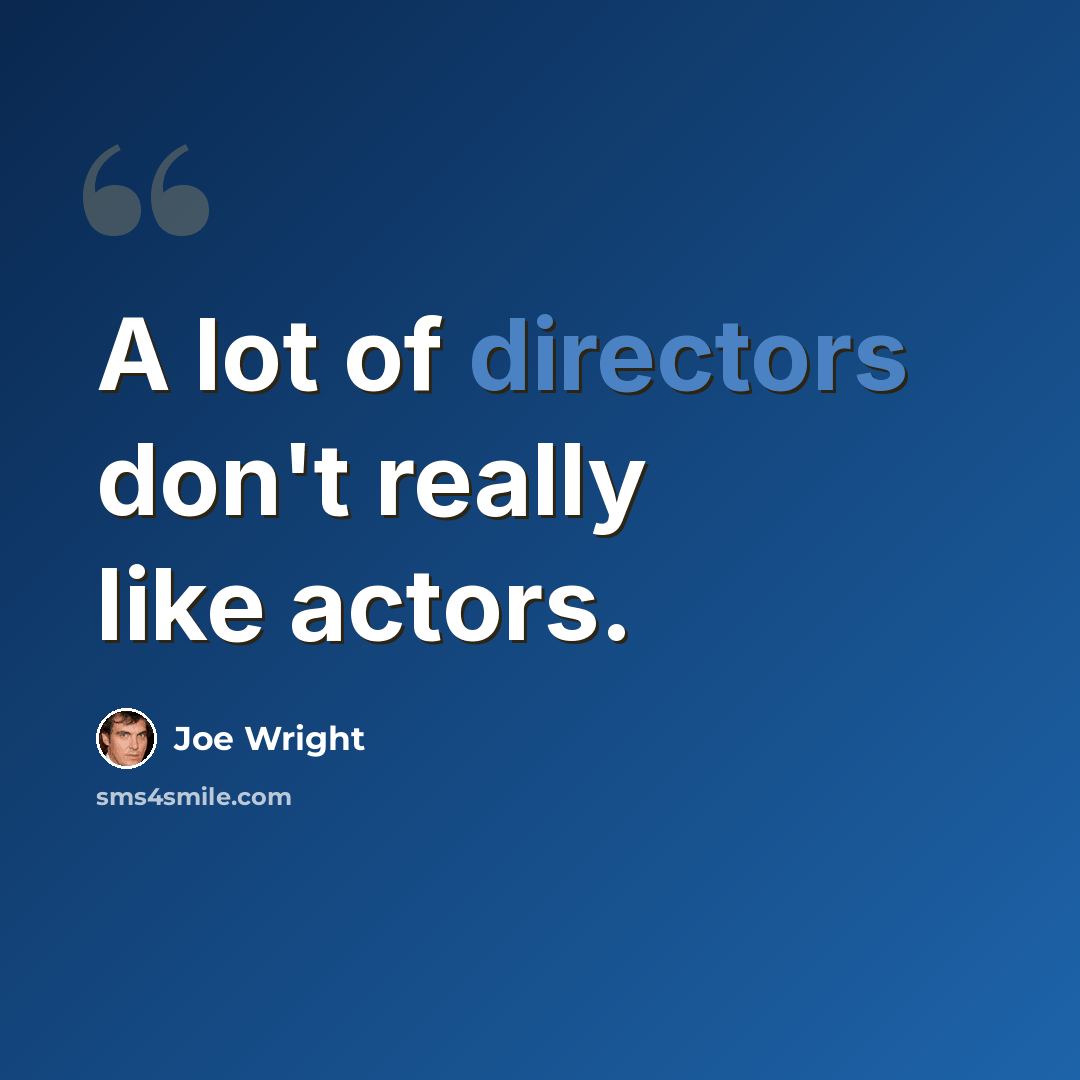 “A lot of directors don't really like actors.” quote by Joe Wright