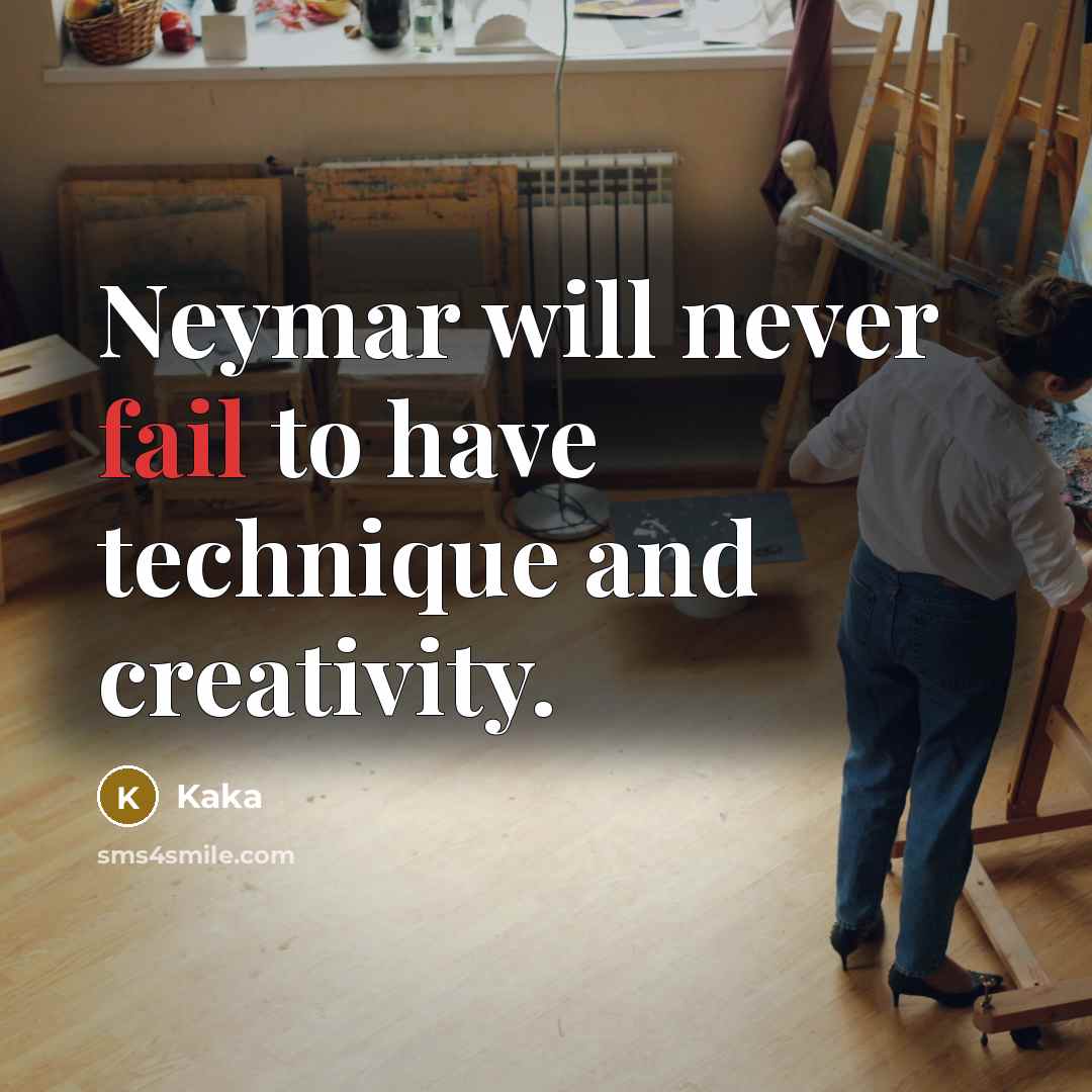 “Neymar will never fail to have technique and creativity.” quote by Kaka