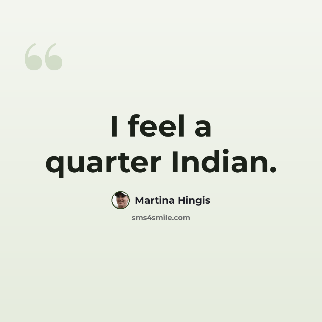 “I feel a quarter Indian.” quote by Martina Hingis