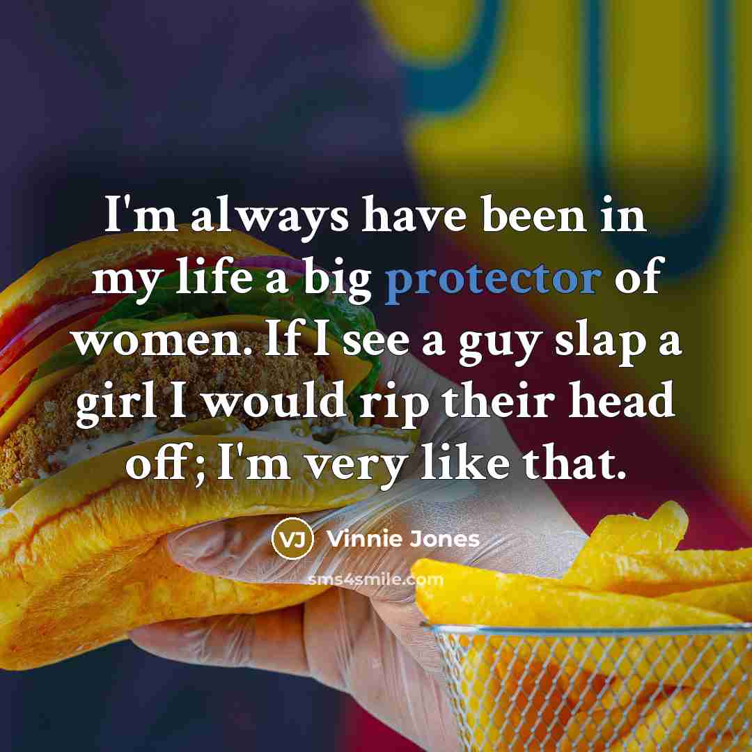 “I'm always have been in my life a big protector of women. If I see a guy slap a girl I would rip their head off; I'm very like that.” quote by Vinnie Jones