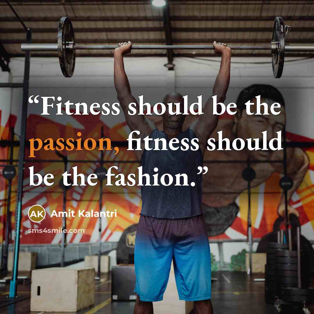 “Fitness should be the passion, fitness should be the fashion.” quote by Amit Kalantri