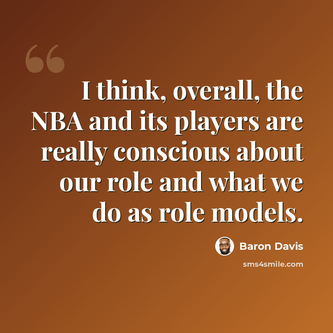 “I think, overall, the NBA and its players are really conscious about our role and what we do as role models.” quote by Baron Davis