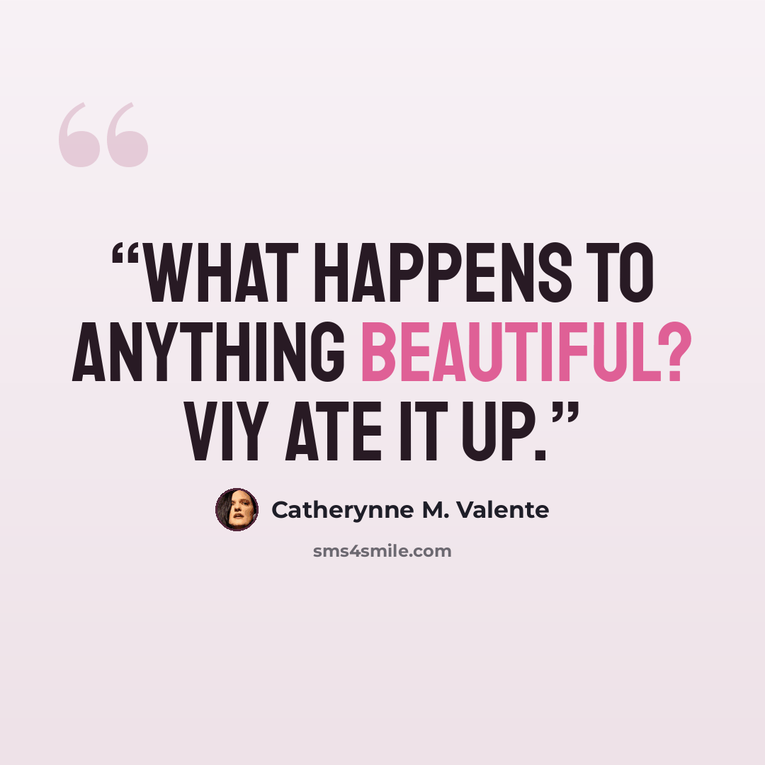 “What happens to anything beautiful? Viy ate it up.” quote by Catherynne M. Valente