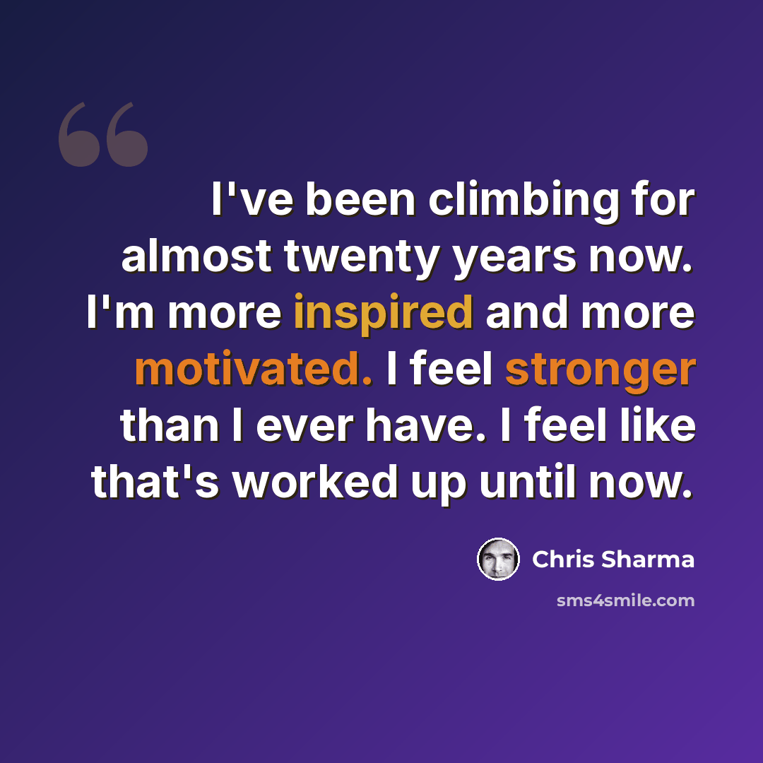 “I've been climbing for almost twenty years now. I'm more inspired and more motivated. I feel stronger than I ever have. I feel like that's worked up until now.” quote by Chris Sharma